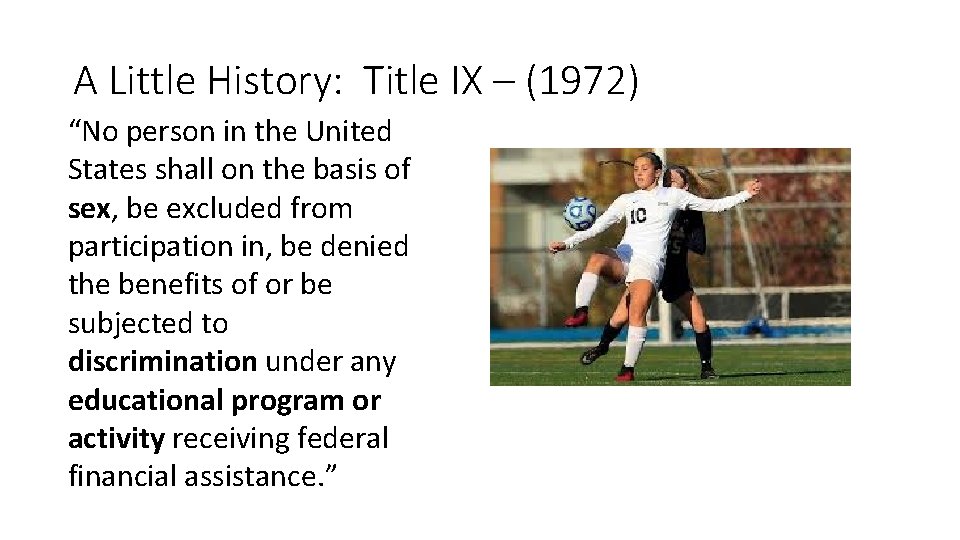 A Little History: Title IX – (1972) “No person in the United States shall