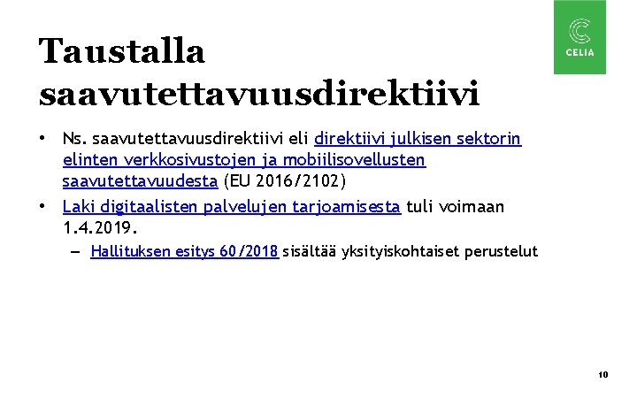 Taustalla saavutettavuusdirektiivi • Ns. saavutettavuusdirektiivi eli direktiivi julkisen sektorin elinten verkkosivustojen ja mobiilisovellusten saavutettavuudesta