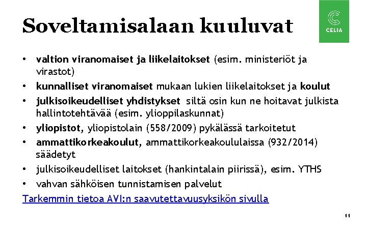 Soveltamisalaan kuuluvat • valtion viranomaiset ja liikelaitokset (esim. ministeriöt ja virastot) • kunnalliset viranomaiset