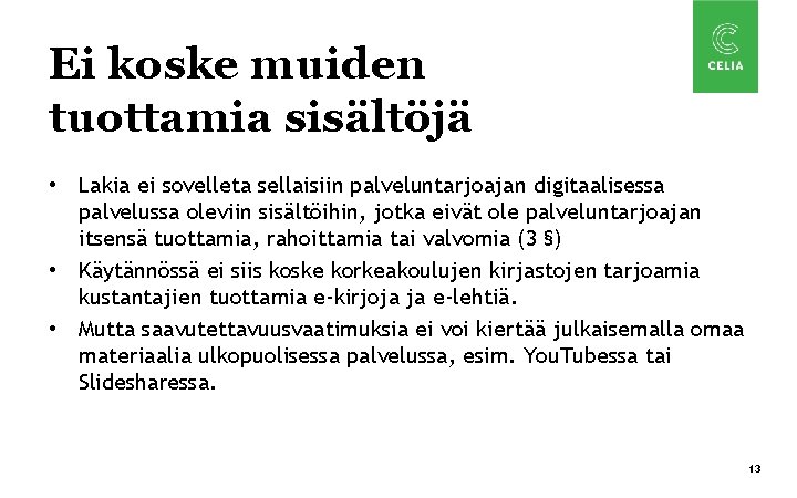 Ei koske muiden tuottamia sisältöjä • Lakia ei sovelleta sellaisiin palveluntarjoajan digitaalisessa palvelussa oleviin