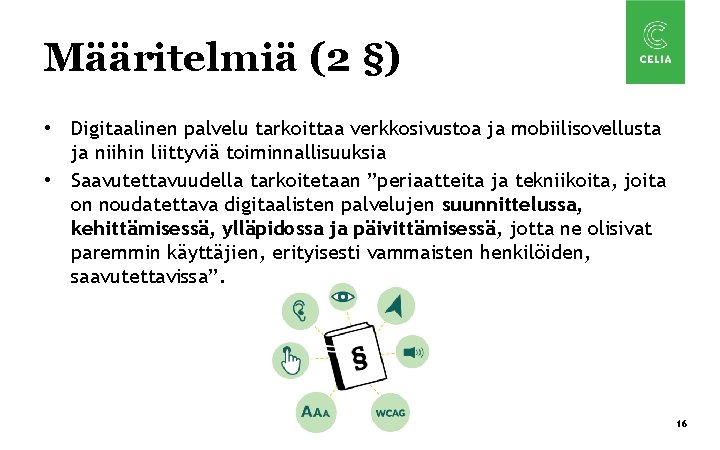 Määritelmiä (2 §) • Digitaalinen palvelu tarkoittaa verkkosivustoa ja mobiilisovellusta ja niihin liittyviä toiminnallisuuksia