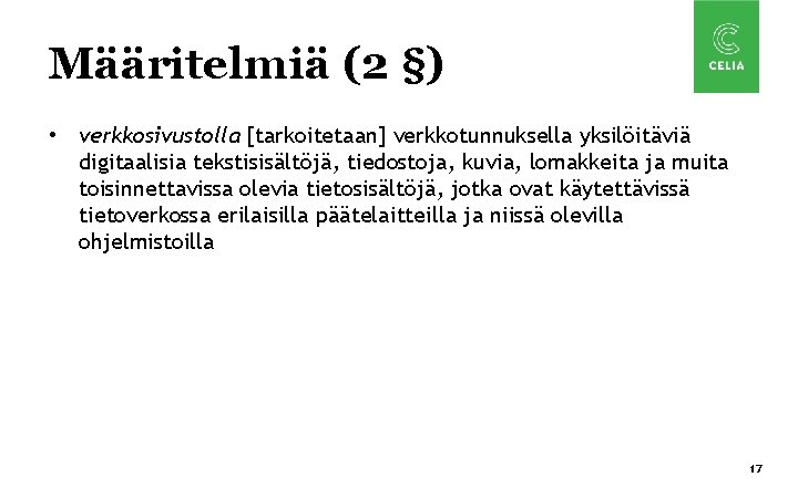 Määritelmiä (2 §) • verkkosivustolla [tarkoitetaan] verkkotunnuksella yksilöitäviä digitaalisia tekstisisältöjä, tiedostoja, kuvia, lomakkeita ja