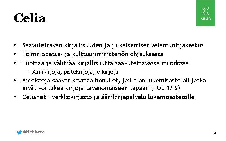 Celia • Saavutettavan kirjallisuuden ja julkaisemisen asiantuntijakeskus • Toimii opetus- ja kulttuuriministeriön ohjauksessa •