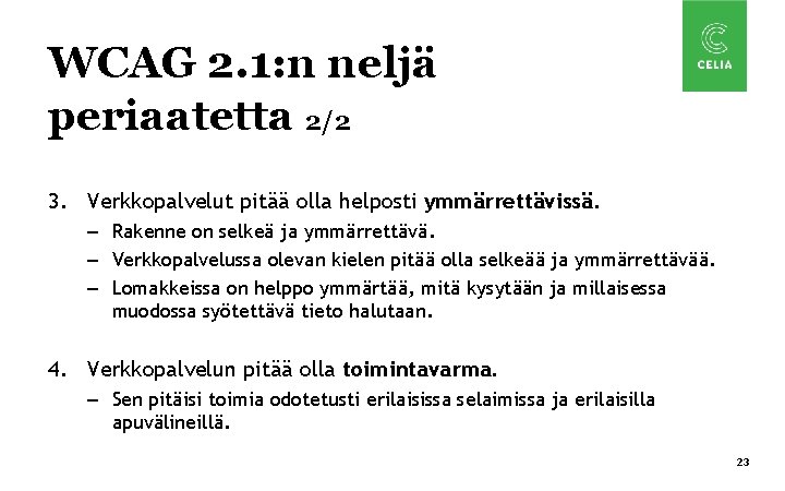 WCAG 2. 1: n neljä periaatetta 2/2 3. Verkkopalvelut pitää olla helposti ymmärrettävissä. –