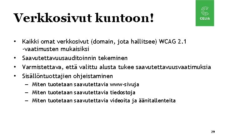 Verkkosivut kuntoon! • Kaikki omat verkkosivut (domain, jota hallitsee) WCAG 2. 1 -vaatimusten mukaisiksi