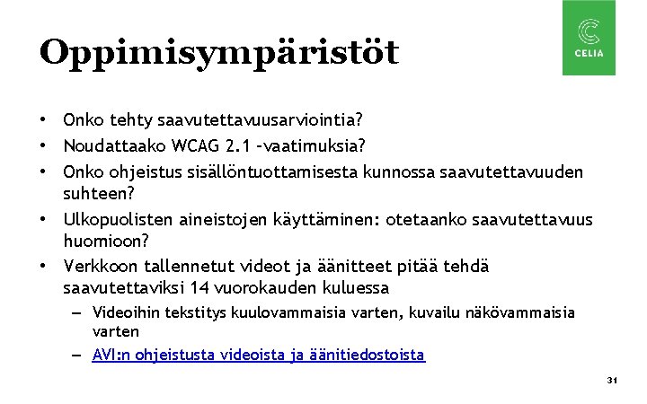 Oppimisympäristöt • Onko tehty saavutettavuusarviointia? • Noudattaako WCAG 2. 1 –vaatimuksia? • Onko ohjeistus