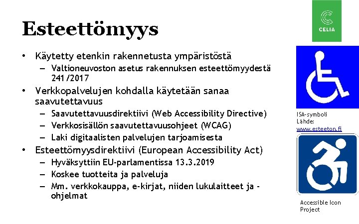 Esteettömyys • Käytetty etenkin rakennetusta ympäristöstä – Valtioneuvoston asetus rakennuksen esteettömyydestä 241/2017 • Verkkopalvelujen