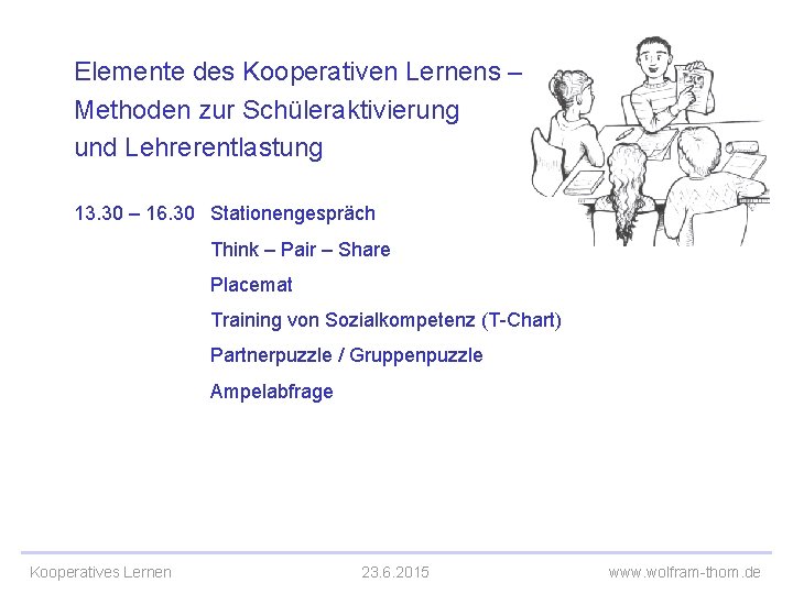 Elemente des Kooperativen Lernens – Methoden zur Schüleraktivierung und Lehrerentlastung 13. 30 – 16.