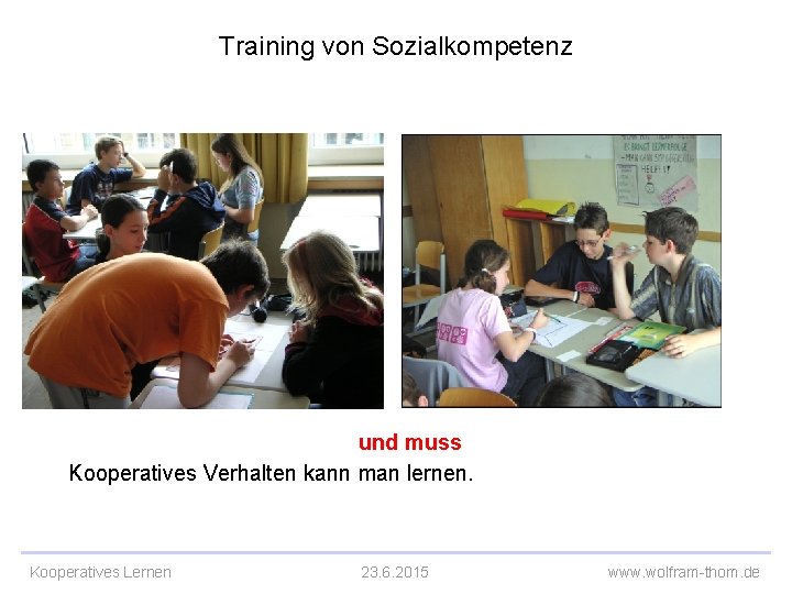 Training von Sozialkompetenz und muss Kooperatives Verhalten kann man lernen. Kooperatives Lernen 23. 6.