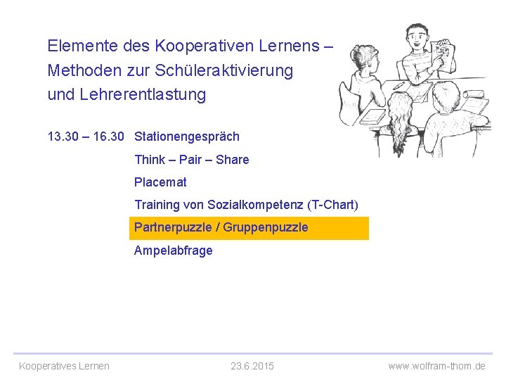 Elemente des Kooperativen Lernens – Methoden zur Schüleraktivierung und Lehrerentlastung 13. 30 – 16.