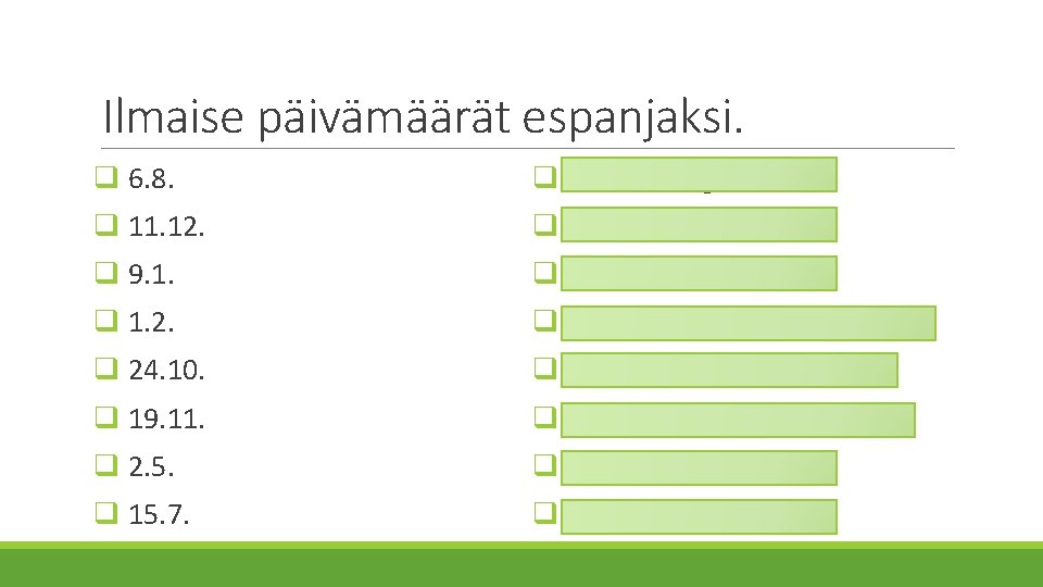 Ilmaise päivämäärät espanjaksi. q 6. 8. q el seis de agosto q 11. 12.