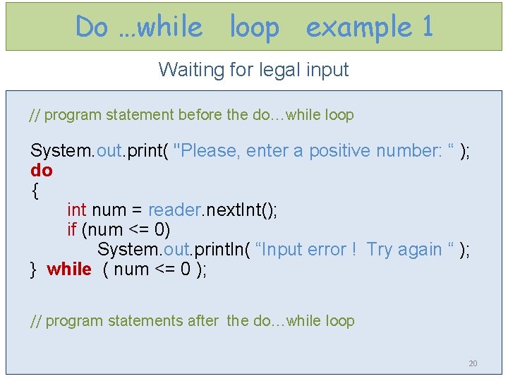 Do …while loop example 1 Waiting for legal input // program statement before the