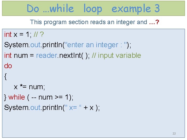 Do …while loop example 3 This program section reads an integer and …? int