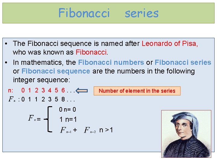 Fibonacci series • The Fibonacci sequence is named after Leonardo of Pisa, who was