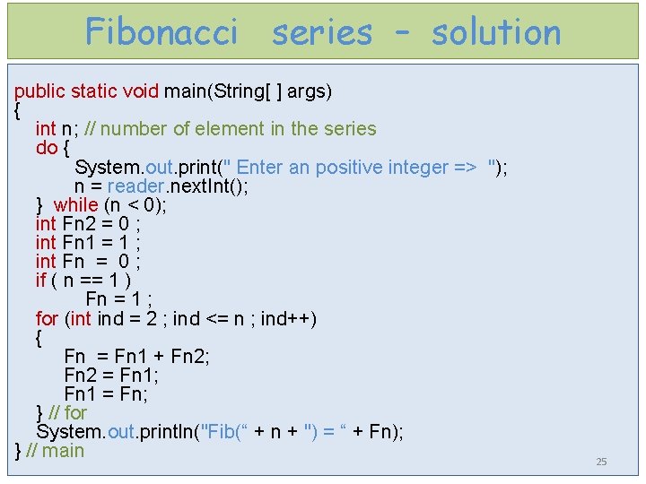 Fibonacci series – solution public static void main(String[ ] args) { int n; //