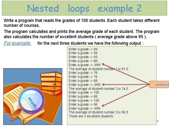 Nested loops example 2 Write a program that reads the grades of 100 students.