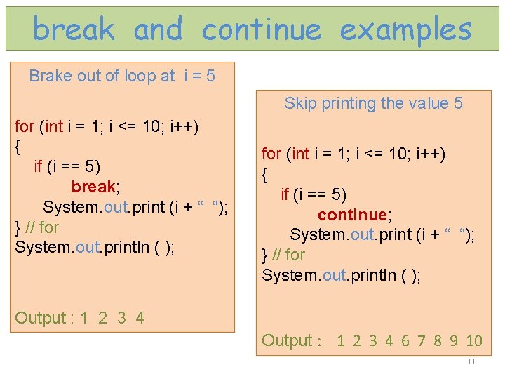 break and continue examples Brake out of loop at i = 5 Skip printing