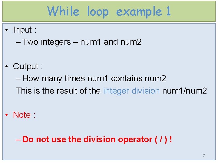 While loop example 1 • Input : – Two integers – num 1 and