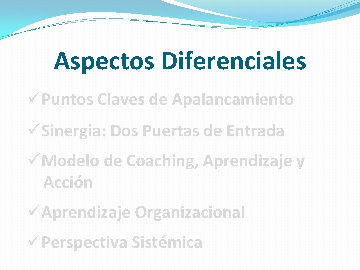 Aspectos Diferenciales üPuntos Claves de Apalancamiento üSinergia: Dos Puertas de Entrada üModelo de Coaching, Aspectos Diferenciales üPuntos Claves de Apalancamiento üSinergia: Dos Puertas de Entrada üModelo de Coaching,