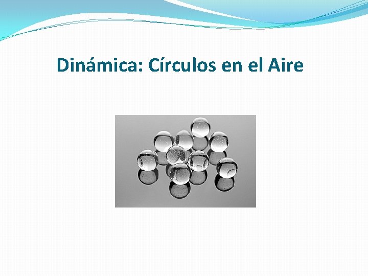 Dinámica: Círculos en el Aire Dinámica: Círculos en el Aire