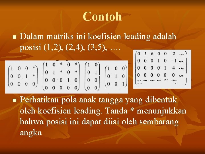 Contoh n n Dalam matriks ini koefisien leading adalah posisi (1, 2), (2, 4),