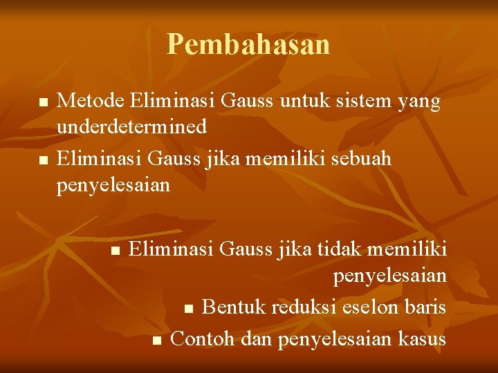 Pembahasan n n Metode Eliminasi Gauss untuk sistem yang underdetermined Eliminasi Gauss jika memiliki