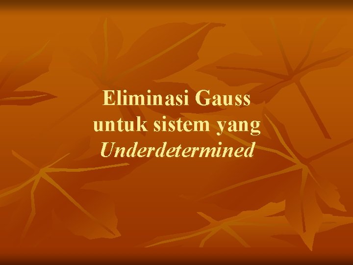 Eliminasi Gauss untuk sistem yang Underdetermined 