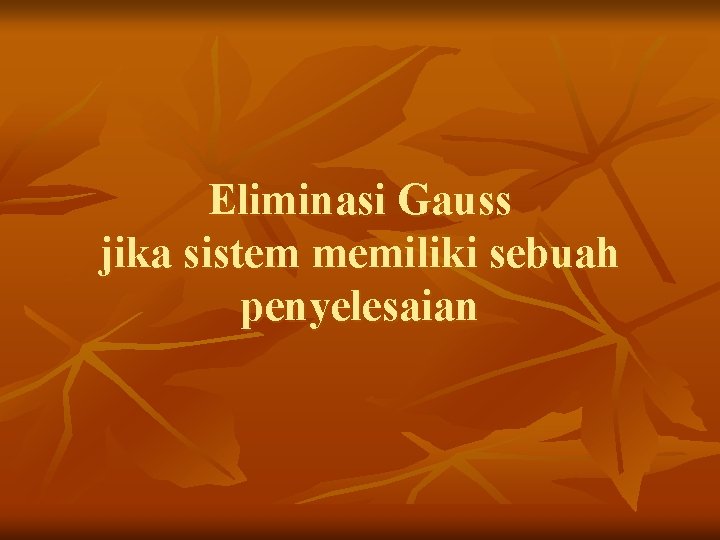 Eliminasi Gauss jika sistem memiliki sebuah penyelesaian 