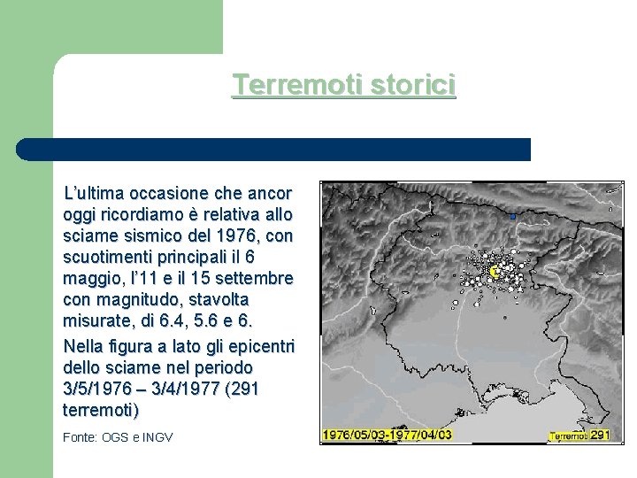 Terremoti storici L’ultima occasione che ancor oggi ricordiamo è relativa allo sciame sismico del