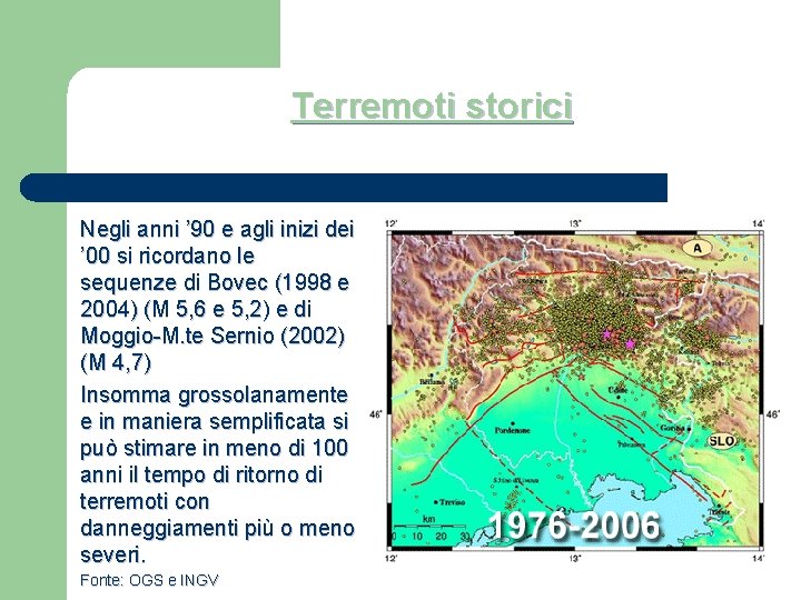 Terremoti storici Negli anni ’ 90 e agli inizi dei ’ 00 si ricordano