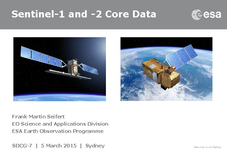 Sentinel-1 and -2 Core Data Frank Martin Seifert EO Science and Applications Division ESA