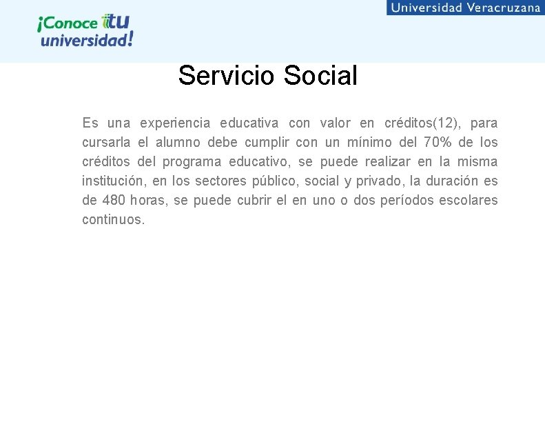 Servicio Social Es una experiencia educativa con valor en créditos(12), para cursarla el alumno Servicio Social Es una experiencia educativa con valor en créditos(12), para cursarla el alumno