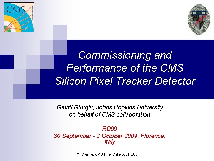  Commissioning and Performance of the CMS Silicon Pixel Tracker Detector Gavril Giurgiu, Johns