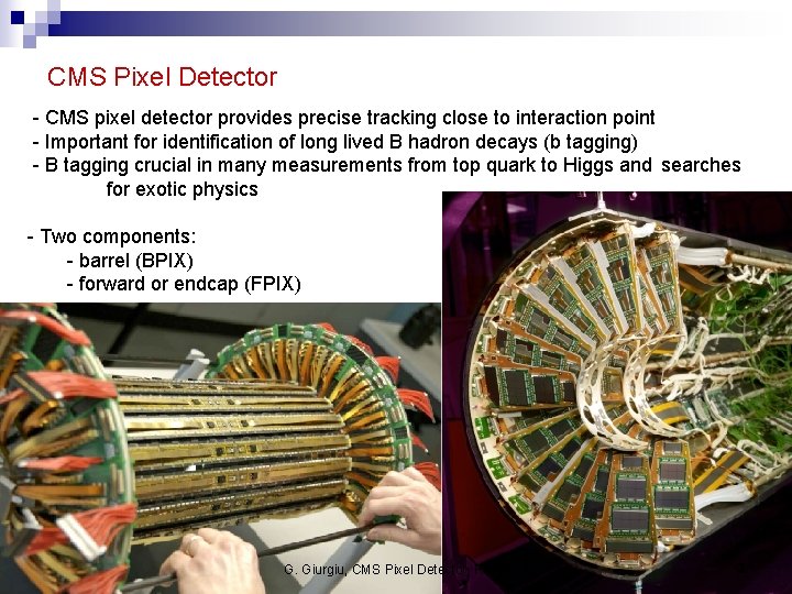 CMS Pixel Detector - CMS pixel detector provides precise tracking close to interaction point