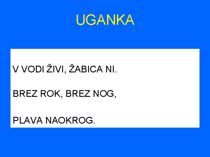 UGANKA V VODI ŽIVI, ŽABICA NI. BREZ ROK, BREZ NOG, PLAVA NAOKROG. 