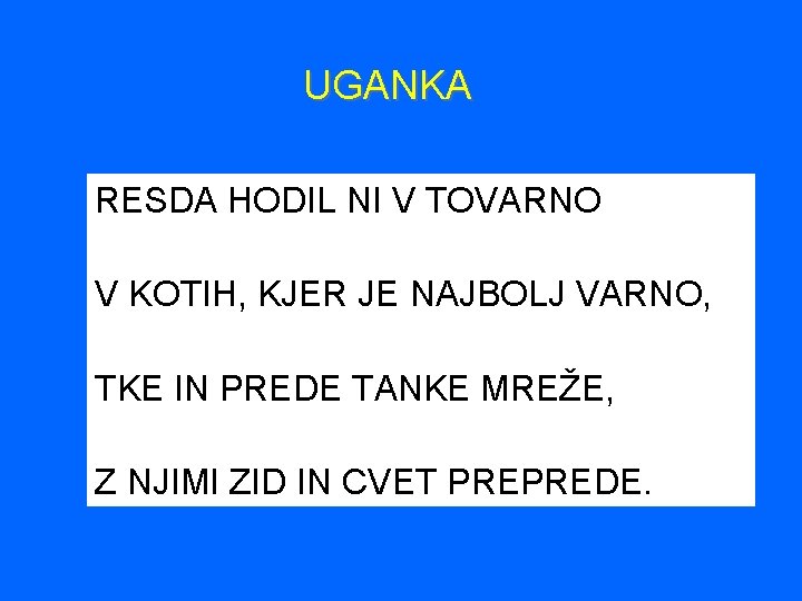  UGANKA RESDA HODIL NI V TOVARNO V KOTIH, KJER JE NAJBOLJ VARNO, TKE