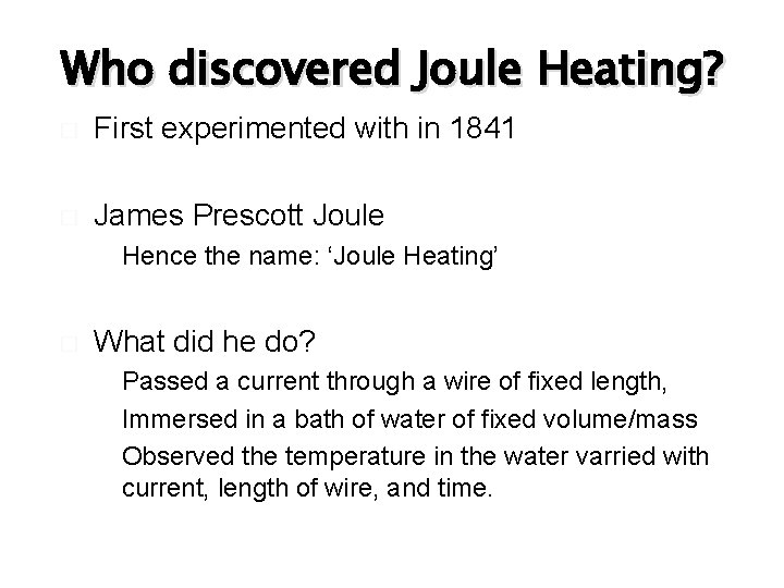 Who discovered Joule Heating? � First experimented with in 1841 � James Prescott Joule