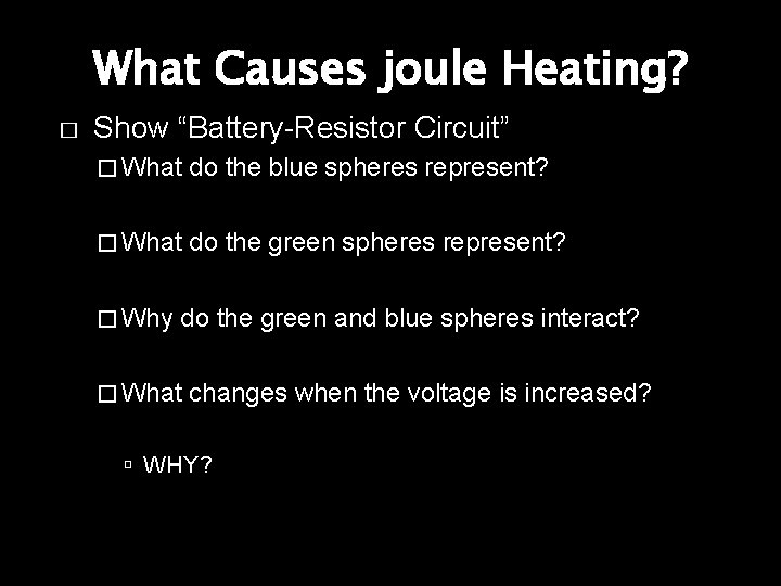 What Causes joule Heating? � Show “Battery-Resistor Circuit” � What do the blue spheres