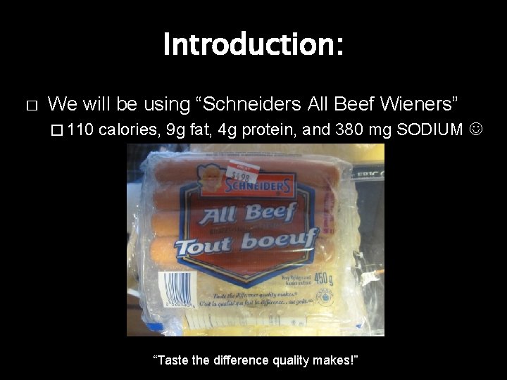 Introduction: � We will be using “Schneiders All Beef Wieners” � 110 calories, 9