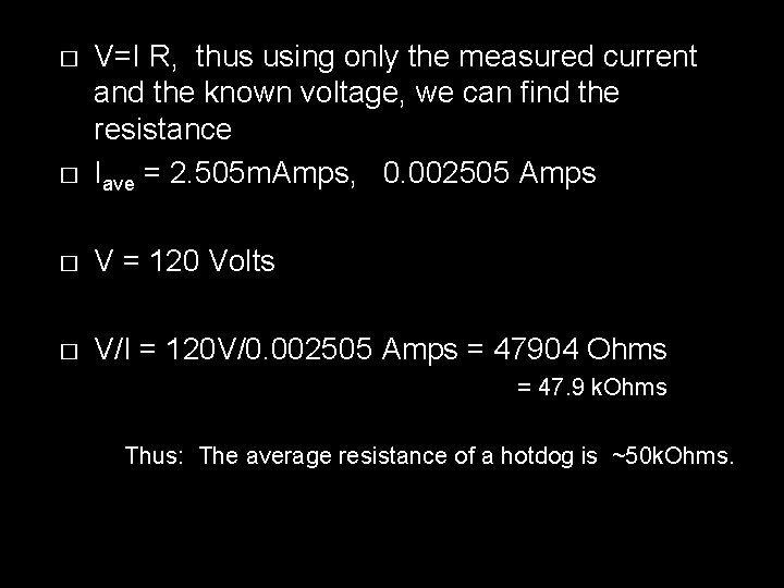 � V=I R, thus using only the measured current and the known voltage, we