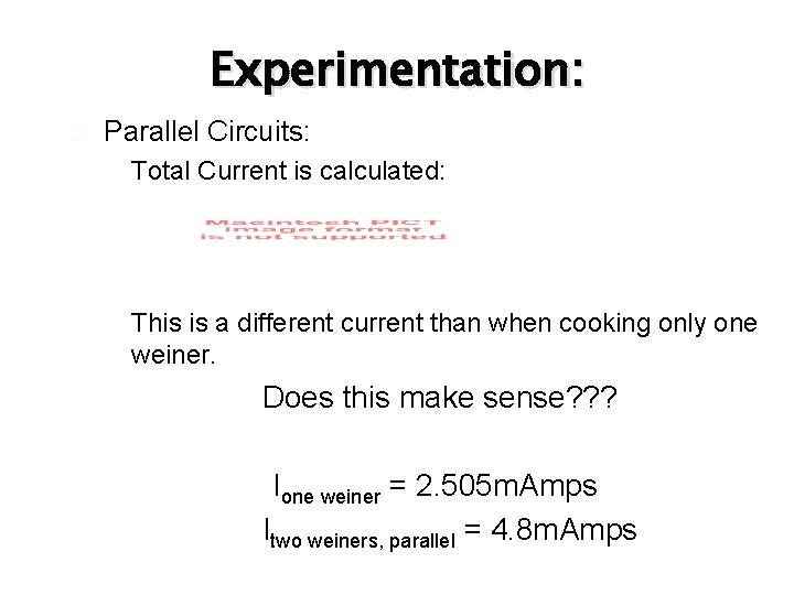 Experimentation: � Parallel Circuits: � Total Current is calculated: � This is a different