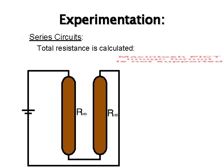 Experimentation: � Series Circuits: � Total resistance is calculated: 