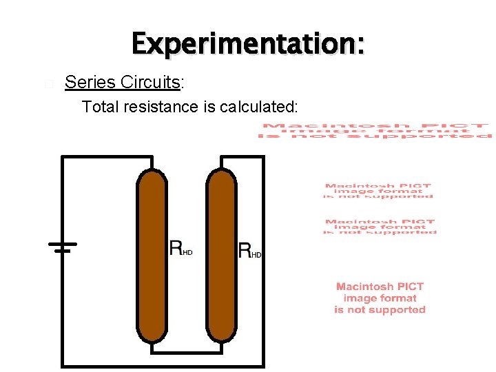 Experimentation: � Series Circuits: � Total resistance is calculated: 