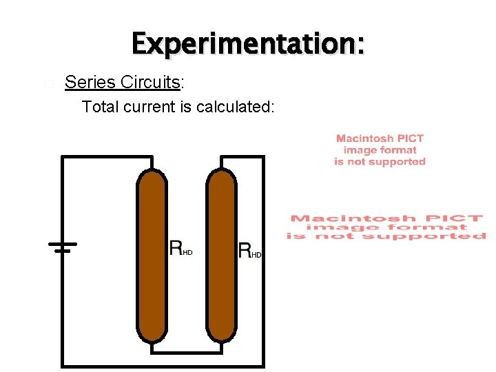 Experimentation: � Series Circuits: � Total current is calculated: 