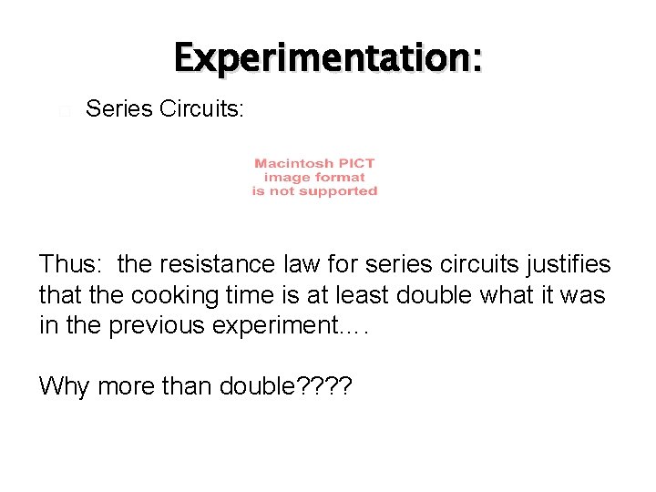 Experimentation: � Series Circuits: Thus: the resistance law for series circuits justifies that the