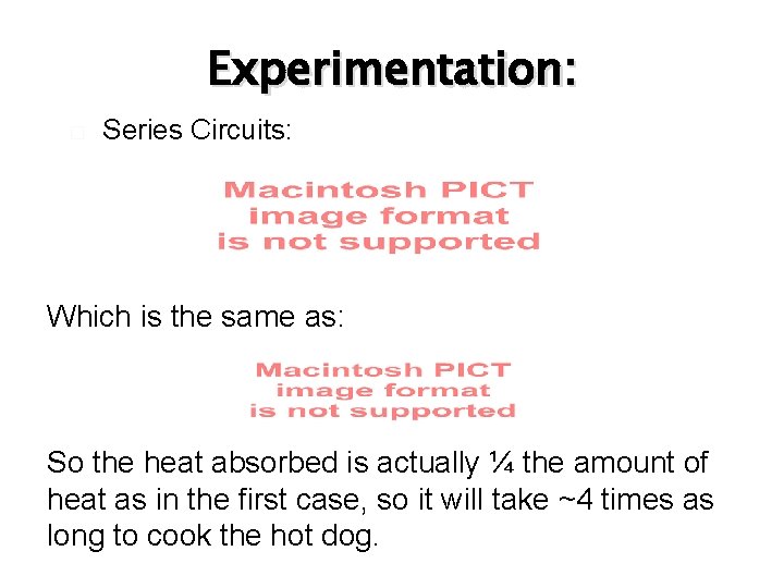 Experimentation: � Series Circuits: Which is the same as: So the heat absorbed is