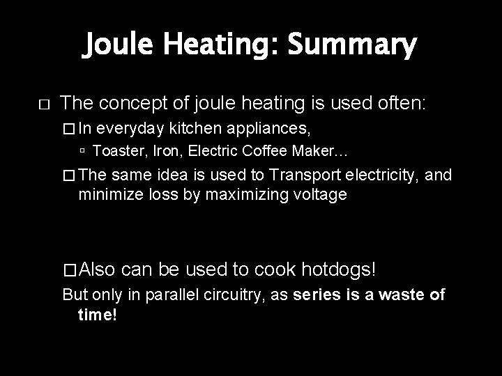 Joule Heating: Summary � The concept of joule heating is used often: � In