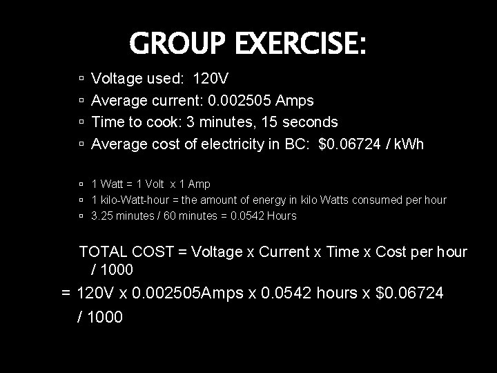 GROUP EXERCISE: Voltage used: 120 V Average current: 0. 002505 Amps Time to cook: