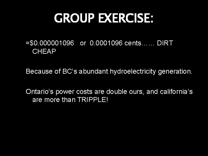 GROUP EXERCISE: =$0. 000001096 or 0. 0001096 cents…… DIRT CHEAP Because of BC’s abundant