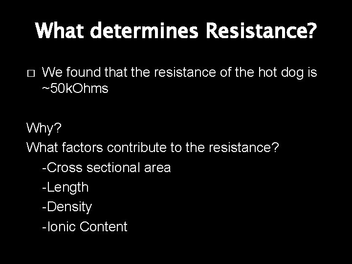 What determines Resistance? � We found that the resistance of the hot dog is